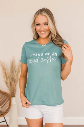 "Bring Me An Iced Coffee" Graphic Tee- Teal